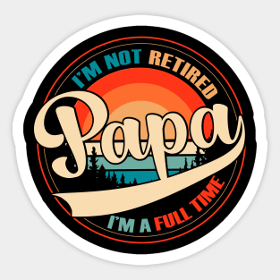 i am not retired i am a full time papa vintage style Sticker